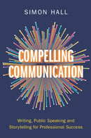 Compelling Communication : Writing, Public Speaking and Storytelling for Professional Success-9781009447416
