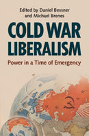 Cold War Liberalism : Power in a Time of Emergency-9781009448680