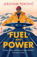 Fuel and Power : Energy, Trade, and Russian Foreign Relations from Lenin to Putin-9781009449144