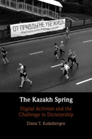 The Kazakh Spring : Digital Activism and the Challenge to Dictatorship-9781009454261