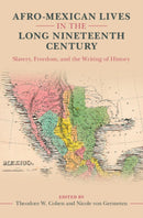 Afro-Mexican Lives in the Long Nineteenth Century : Slavery, Freedom, and the Writing of History-9781009456012