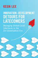 Innovation-Development Detours for Latecomers : Managing Global-Local Interfaces in the De-Globalization Era-9781009456265