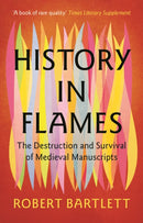 History in Flames : The Destruction and Survival of Medieval Manuscripts-9781009457132