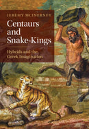 Centaurs and Snake-Kings : Hybrids and the Greek Imagination-9781009459105