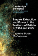 Empire, Extraction and Power in the Festivals of Britain of 1951 and 2022-9781009461252