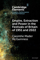 Empire, Extraction and Power in the Festivals of Britain of 1951 and 2022-9781009461283