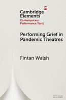 Performing Grief in Pandemic Theatres-9781009464802