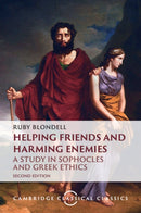 Helping Friends and Harming Enemies : A Study in Sophocles and Greek Ethics-9781009465816