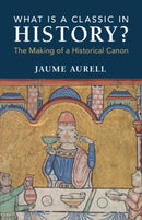 What Is a Classic in History? : The Making of a Historical Canon-9781009469951