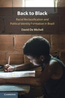 Back to Black : Racial Reclassification and Political Identity Formation in Brazil-9781009472357
