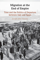Migration at the End of Empire : Time and the Politics of Departure between Italy and Egypt-9781009473408