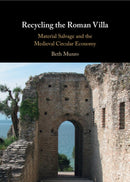 Recycling the Roman Villa : Material Salvage and the Medieval Circular Economy-9781009475587