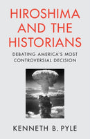 Hiroshima and the Historians : Debating America's Most Controversial Decision-9781009477444