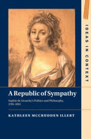 A Republic of Sympathy : Sophie de Grouchy's Politics and Philosophy, 1785-1815-9781009482448