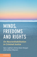Minds, Freedoms and Rights : On Neurorehabilitation in Criminal Justice-9781009486330