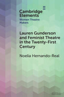 Lauren Gunderson and Feminist Theatre in the Twenty-First Century-9781009487405