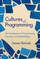 Cultures of Programming : The Development of Programming Concepts and Methodologies-9781009492348
