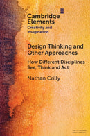 Design Thinking and Other Approaches : How Different Disciplines See, Think and Act-9781009498661