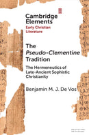 The Pseudo-Clementine Tradition : The Hermeneutics of Late-Ancient Sophistic Christianity-9781009506687