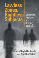 Lawless Zones, Rightless Subjects : Migration, Asylum, and Shifting Borders-9781009512848