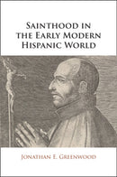 Sainthood in the Early Modern Hispanic World