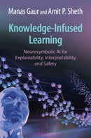 Knowledge-Infused Learning : Neurosymbolic AI for Explainability, Interpretability, and Safety-9781009513746