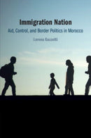 Immigration Nation : Aid, Control, and Border Politics in Morocco-9781009514002