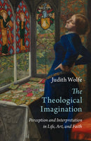 The Theological Imagination : Perception and Interpretation in Life, Art, and Faith-9781009519861