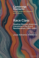 Race Class : Reading Mexican American Literature in the Era of Neoliberalism, 1981-1984-9781009532938