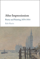 After Impressionism : Poetry and Painting, 1874-1914-9781009534789