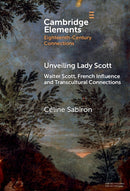 Unveiling Lady Scott : Walter Scott, French Influence and Transcultural Connections-9781009535311