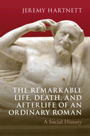 The Remarkable Life, Death, and Afterlife of an Ordinary Roman : A Social History-9781009536097