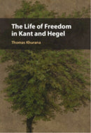 The Life of Freedom in Kant and Hegel-9781009542449