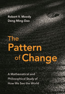 The Pattern of Change : A Mathematical and Philosophical Study of How We See the World-9781009546539