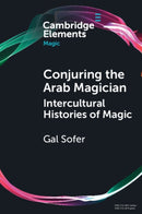Conjuring the Arab Magician : Intercultural Histories of Magic-9781009547185