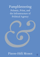 Pamphleteering : Polemic, Print, and the Infrastructure of Political Agency-9781009550352