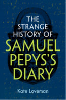 The Strange History of Samuel Pepys''s Diary
