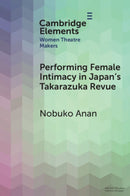 Performing Female Intimacy in Japan's Takarazuka Revue-9781009554985