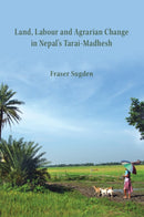 Land, Labour, and Agrarian Change in Nepal's Tarai-Madhesh-9781009555593