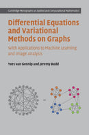 Differential Equations and Variational Methods on Graphs : With Applications to Machine Learning and Image Analysis-9781009556682