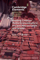 Reading Creation Myths Economically in Ancient Mesopotamia and Israel-9781009559911
