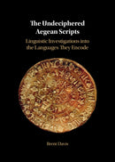 The Undeciphered Aegean Scripts : Linguistic Investigations into the Languages They Encode-9781009562348