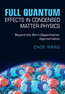 Full Quantum Effects in Condensed Matter Physics : Beyond the Born-Oppenheimer Approximation-9781009563918