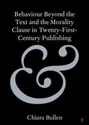 Behaviour Beyond the Text and the Morality Clause in Twenty-First-Century Publishing-9781009573177