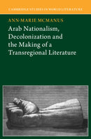 Arab Nationalism, Decolonization and the Making of a Transregional Literature-9781009575294