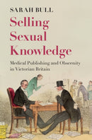 Selling Sexual Knowledge : Medical Publishing and Obscenity in Victorian Britain-9781009578080