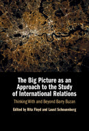 The Big Picture as an Approach to the Study of International Relations : Thinking With and Beyond Barry Buzan-9781009580311