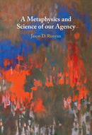 A Metaphysics and Science of our Agency-9781009581783