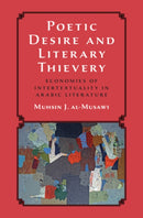 Poetic Desire and Literary Thievery : Economies of Intertextuality in Arabic Literature-9781009584562