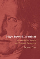Hegel Beyond Liberalism : The Dialectic of Political and Economic Democracy-9781009584746
